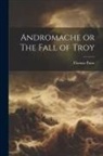 Thomas Paine - Andromache or The Fall of Troy
