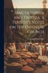 Frederick William Holls - Sancta Sophia and Troitza, a Tourist's Notes on the Oriental Church