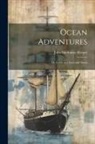 John Sherburne Sleeper - Ocean Adventures; or, Cabin and Forecastle Yarns