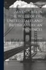 Charles Lanman - Adventures in the Wilds of the United States and British American Provinces