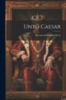 Baroness Emmuska Orczy - Unto Caesar
