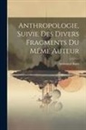 Immanuel Kant - Anthropologie, Suivie des Divers Fragments du Méme Auteur