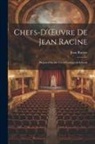Jean Racine - Chefs-d'OEuvre de Jean Racine: Prepared for the Use of Colleges & Schools