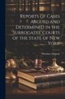Theodore Connoly - Reports of Cases Argued and Determined in the Surrogates' Courts of the State of New York