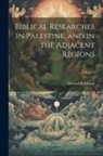 Edward Robinson - Biblical Researches in Palestine, and in the Adjacent Regions; Volume I