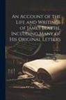William Forbes - An Account of the Life and Writings of James Beattie, Including Many of his Original Letters