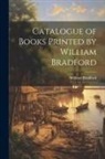 William Bradford - Catalogue of Books Printed by William Bradford