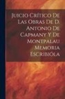 Anonymous - Juicio Crítico de las Obras de D. Antonio de Capmany y de Montpalau Memoria Escribióla