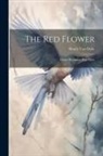 Henry Van Dyke - The Red Flower: Poems Written in War Time