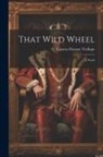 Frances Eleanor Trollope - That Wild Wheel; A Novel