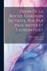 Gédéon Busken Huet, Paul Meyer - Doon de la Roche, chanson de geste, pub. par Paul Meyer et Gédéon Huet