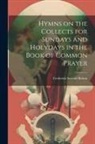 Frederick Samuel Bolton - Hymns on the Collects for Sundays and Holydays in the Book of Common Prayer