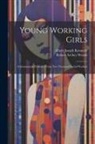 Albert Joseph Kennedy, Robert Archey Woods - Young Working Girls: A Summary of Evidence From Two Thousand Social Workers