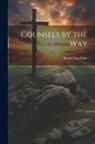 Henry Van Dyke - Counsels by the Way