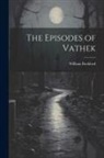 William Beckford - The Episodes of Vathek