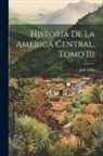 José Milla - Historia de la America Central, Tomo III