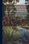George Dixon - Hand Book to the Herbarium, Containing Botanical and English Names of All British Flowering Plants
