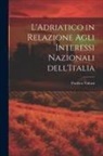 Pacifico Valussi - L'Adriatico in Relazione Agli Interessi Nazionali dell'Italia