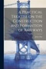 James Day - A Practical Treatise on the Construction and Formation of Railways