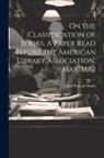 Lloyd Pearsall Smith - On the Classification of Books. A Paper Read Before the American Library Association, May, 1882