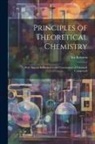 Ira Remsen - Principles of Theoretical Chemistry: With Special Reference to the Constitution of Chemical Compound
