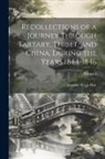 Evariste Régis Huc - Recollections of a Journey Through Tartary, Thibet, and China, During the Years 1844-1846; Volume I