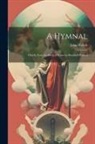 John Hullah - A Hymnal: Chiefly From the Book of Praise by Roundell Palmer
