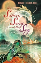 Kelly Tokuda-Hall, Maggie Tokuda-Hall, Tokuda-Hall Maggie - Siren, the Song and the Spy