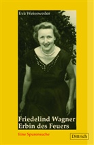 Eva Weissweiler - Friedelind Wagner. Erbin des Feuers.