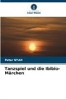 Peter NYAH - Tanzspiel und die Ibibio-Märchen