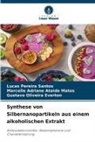 Marcel Adriane Ataide Matos, Marcelle Adriane Ataide Matos, Gustavo Oliveira Everton, Lucas Pereira Santos - Synthese von Silbernanopartikeln aus einem alkoholischen Extrakt