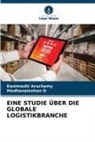 Kanimozhi Aruchamy, Madhanamohan D - EINE STUDIE ÜBER DIE GLOBALE LOGISTIKBRANCHE