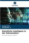 Prashanth .S, Prashanth S, Suman S D, Suman S. D., Suman S.D. - Künstliche Intelligenz in der Zahnmedizin