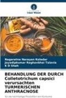 K D Shah, K. D Shah, Nagaratna Narayan Koladar, Jay Raghavbhai Talavia, Jayadipkumar Raghavbhai Talavia - BEHANDLUNG DER DURCH Colletotrichum capsici verursachten TURMERISCHEN ANTHRACNOSE