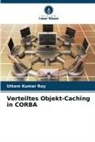 Uttam Kumar Roy - Verteiltes Objekt-Caching in CORBA