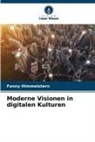 Fanny Himmelstern - Moderne Visionen in digitalen Kulturen