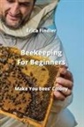Erica Findler - Beekeeping For Beginners: Make You Bees' Colony