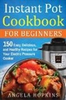 Angela Hopkins - Instant Pot Cookbook for Beginners