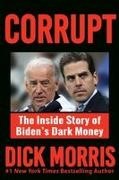 Dick Morris - CORRUPT The Inside Story of Biden's Dark Money, with a Foreword by Peter Navarro