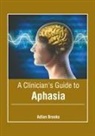 Adlan Brooks - A Clinician's Guide to Aphasia