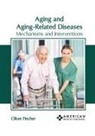 Oliver Fincher - Aging and Aging-Related Diseases: Mechanisms and Interventions