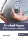 Solomon Fleming - Gestational Diabetes: Nutrition, Complications and Treatment