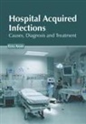 Ezra Axon - Hospital Acquired Infections: Causes, Diagnosis and Treatment