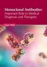 Logan Watts - Monoclonal Antibodies: Important Role in Medical Diagnosis and Therapies