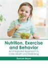 Duncan Bayer - Nutrition, Exercise and Behavior: An Integrated Approach to Child Health and Wellbeing