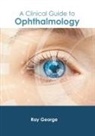 Ray George - A Clinical Guide to Ophthalmology
