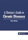 Simon Bishop - A Clinician's Guide to Chronic Diseases