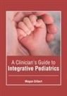 Magan Gilbert - A Clinician's Guide to Integrative Pediatrics