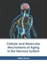 Adler Brown - Cellular and Molecular Mechanisms of Aging in the Nervous System