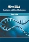 Shane Eakin - Microrna: Regulation and Clinical Applications